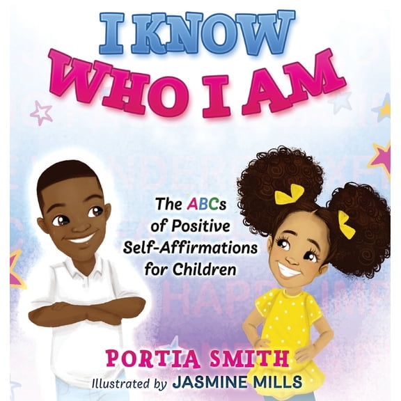 I Know Who I Am: The ABCs of Positive Self-Affirmations for Children, (Hardcover)