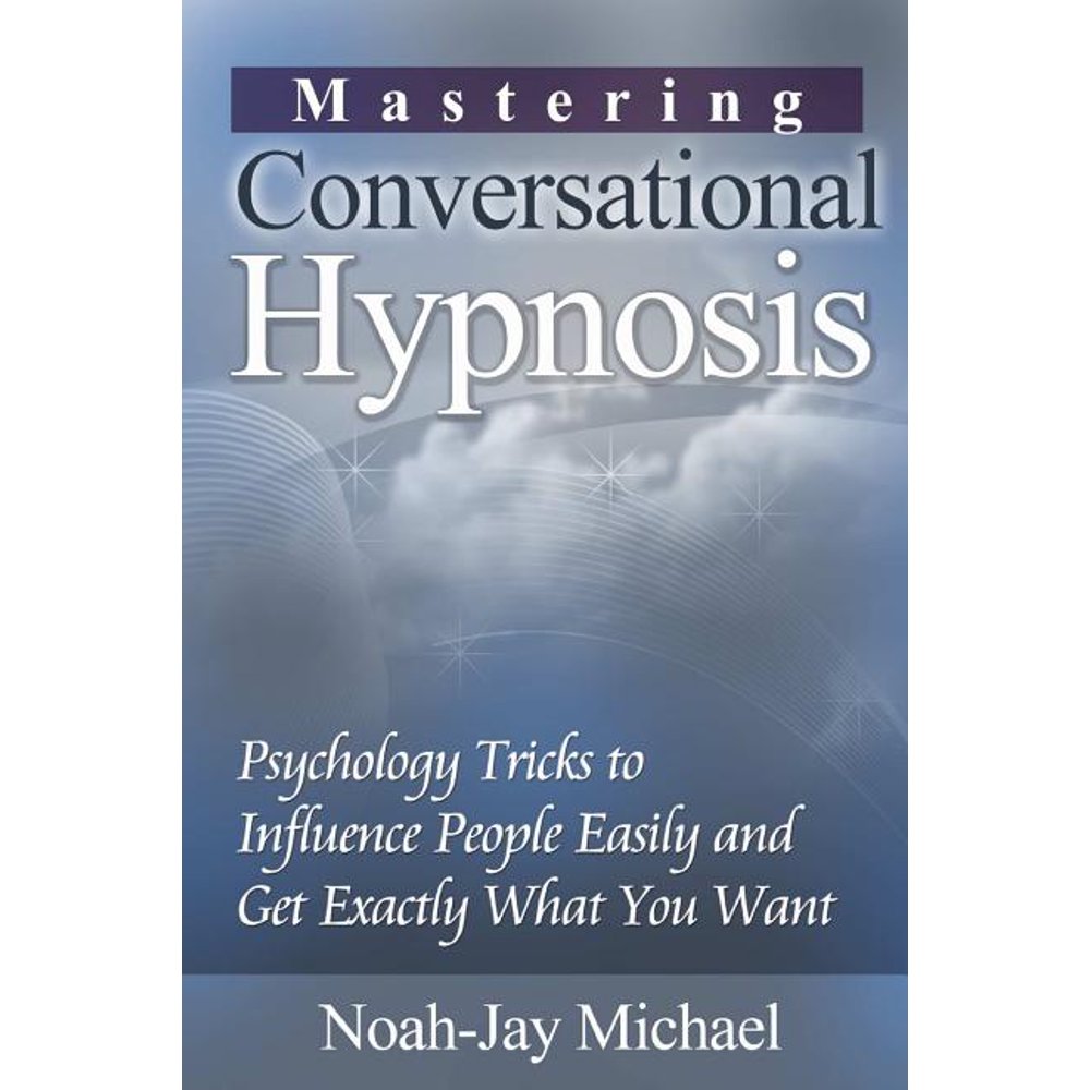 Mastering Conversational Hypnosis Psychology Tricks to Influence