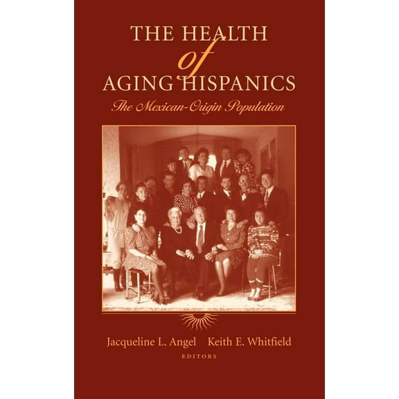 The Health of Aging Hispanics: The Mexican-Origin Population, (Hardcover)