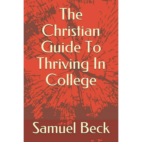 The Christian Guide To Thriving In College (Paperback)