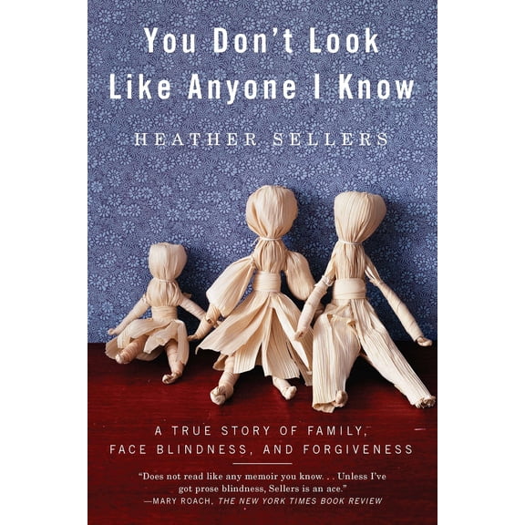 Pre-Owned You Don't Look Like Anyone I Know: A True Story of Family, Face Blindness, and Forgiveness (Paperback) 1594485402 9781594485404