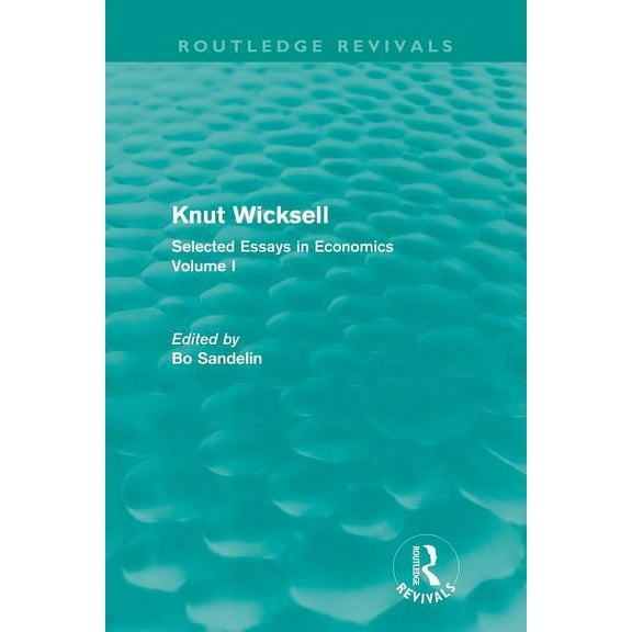 Routledge Revivals: Knut Wicksell Knut Wicksell (Routledge Revivals): Selected Essays in Economics, Volume One, (Paperback)