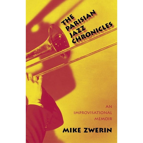 The Parisian Jazz Chronicles: An Improvisational Memoir, (Hardcover)