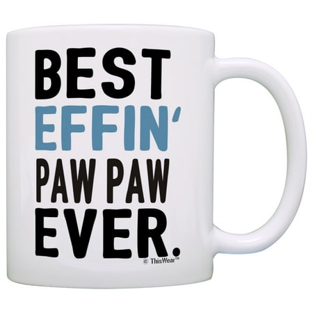 

ThisWear Funny Grandpa Mug Paw Paw Grandpa Best Effin Paw Paw Ever Fathers Day Mug for Grandpa Mug Coffee Mug