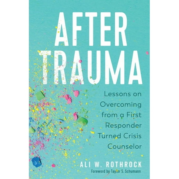 After Trauma: Lessons on Overcoming from a First Responder Turned Crisis Counselor, (Hardcover)