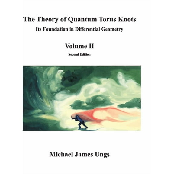 The Theory of Quantum Torus Knots: Its Foundation in Differential Geometry - Volume II, (Hardcover)