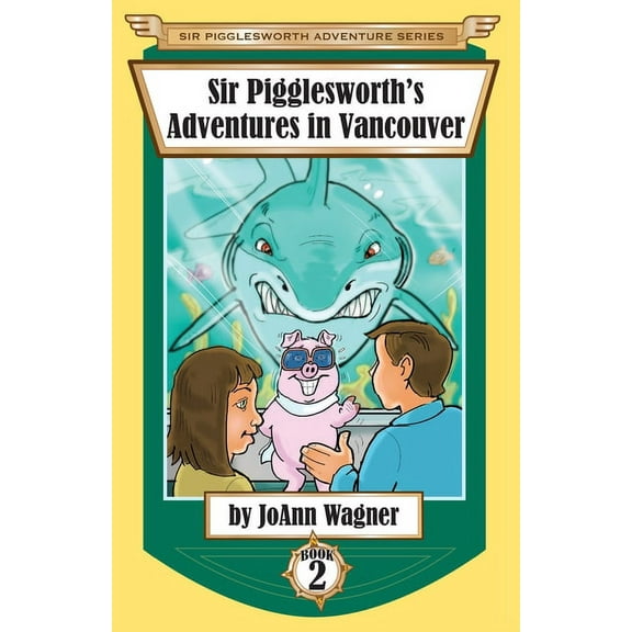 Sir Pigglesworth Adventure Sir Pigglesworth's Adventures in Vancouver, Book 2, (Paperback)