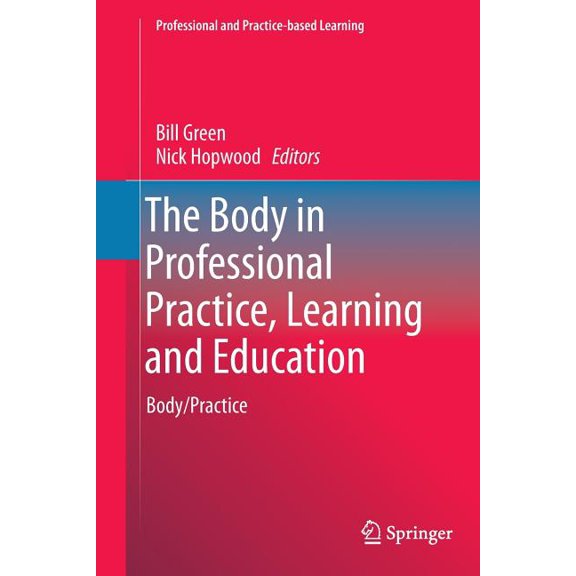 Professional and Practice-Based Learning The Body in Professional Practice, Learning and Education: Body/Practice, Book 11, (Paperback)