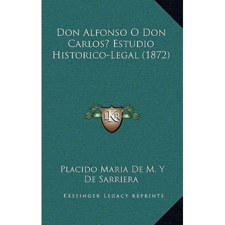 Don Alfonso O Don Carlos? Estudio Historico-Legal (1872) Paperback