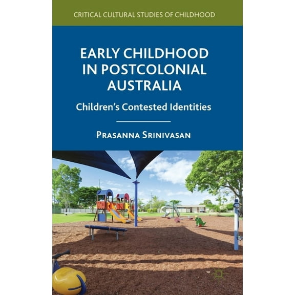 Critical Cultural Studies of Childhood Early Childhood in Postcolonial Australia: Children's Contested Identities, (Paperback)