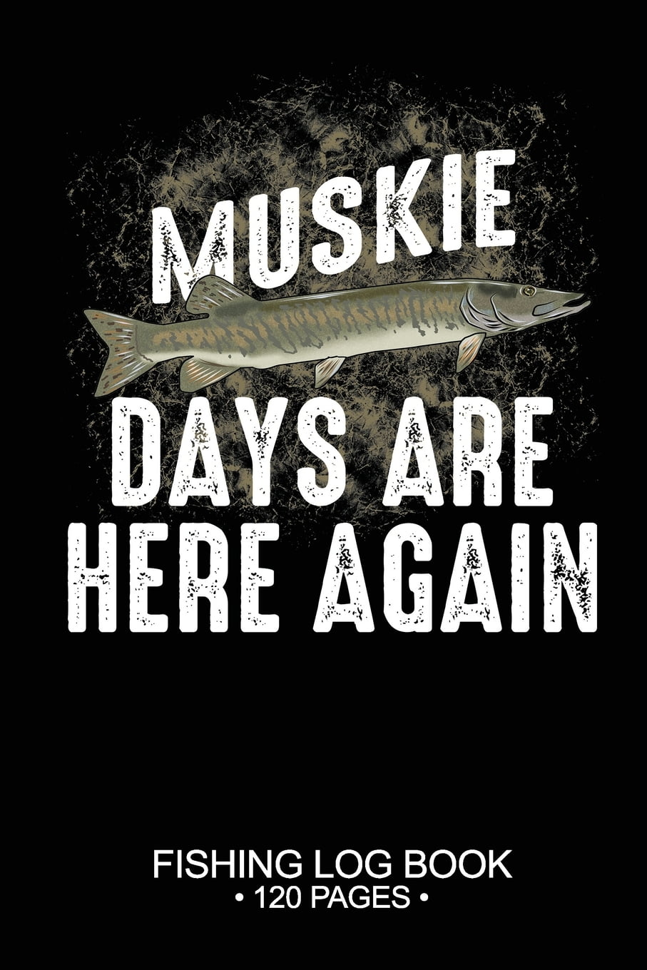 Muskie Days Are Here Again Fishing Log Book 120 Pages Cool Freshwater