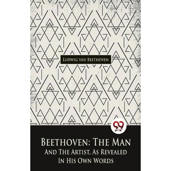 Beethoven, The Man And The Artist, As Revealed In His Own Words, (Paperback)