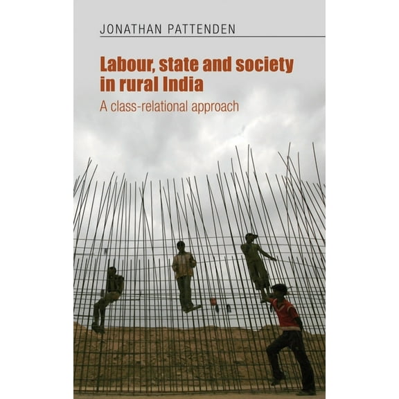 Labour, State and Society in Rural India: A Class-Relational Approach, (Hardcover)