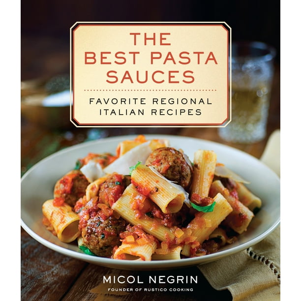 The Best Pasta Sauces Favorite Regional Italian Recipes A Cookbook