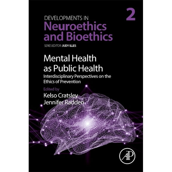 Developments in Neuroethics and Bioethic Mental Health as Public Health: Interdisciplinary Perspectives on the Ethics of Prevention: Volume 2, Book 2, (Paperback)