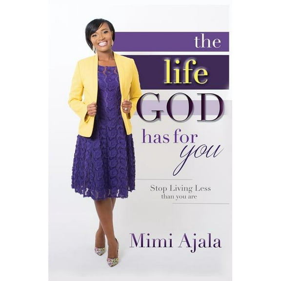 The Life God Has For You: Stop Living Less Than You Are, (Paperback)