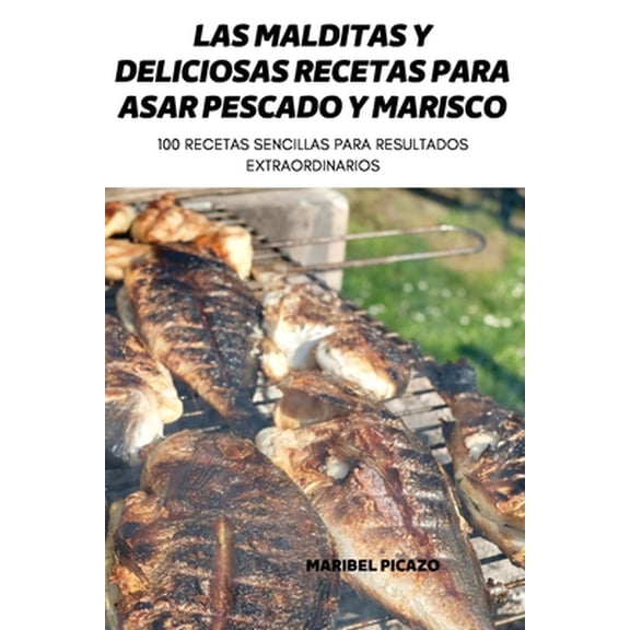 Pre-Owned Las Malditas Y Deliciosas Recetas Para Asar Pescado Y Marisco (Paperback) 1804658332 9781804658338