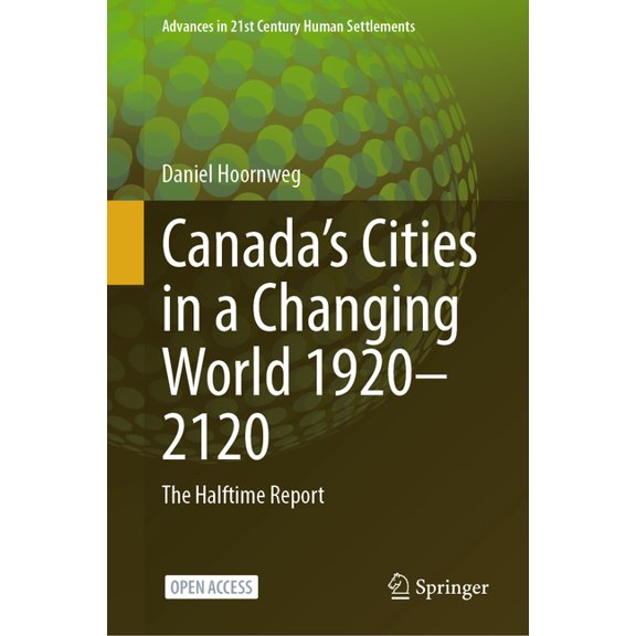 Advances in 21st Century Human Settlemen Canada's Cities in a Changing World 1920-2120: The Halftime Report, (Hardcover)