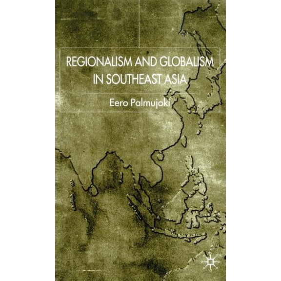 Regionalism and Globalism in Southeast Asia, (Hardcover)