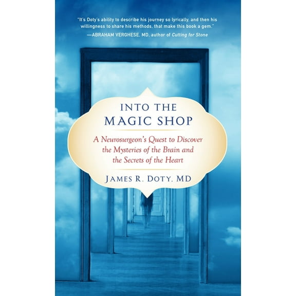 Into the Magic Shop: A Neurosurgeon's Quest to Discover the Mysteries of the Brain and the Secrets of the Heart, (Paperback)