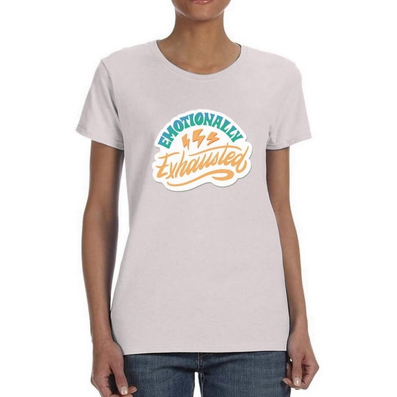Emotionally Exhausted! T-Shirt Women -Smartprints Designs, Female XX-Large