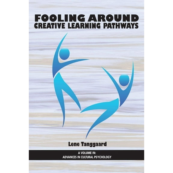 Advances in Cultural Psychology: Constru Fooling Around: Creative Learning Pathways, (Hardcover)