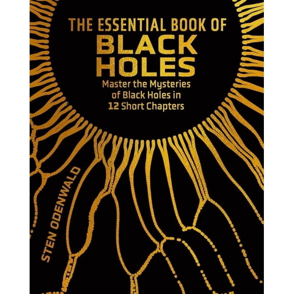 Sirius Concepts The Essential Book of Black Holes: Master the Mysteries of Black Holes in 12 Short Chapters, (Hardcover)