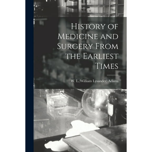 History of Medicine and Surgery From the Earliest Times (Paperback)