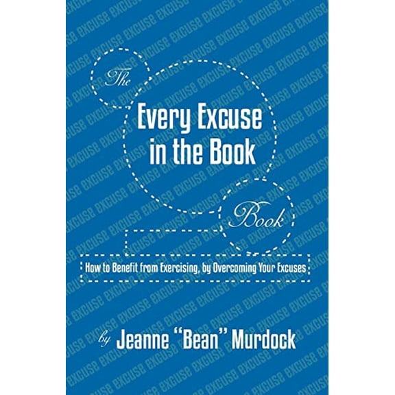 Pre-Owned The Every Excuse in the Book Book: How to Benefit from Exercising, by Overcoming Your Excuses (Paperback) 0977067807 9780977067800