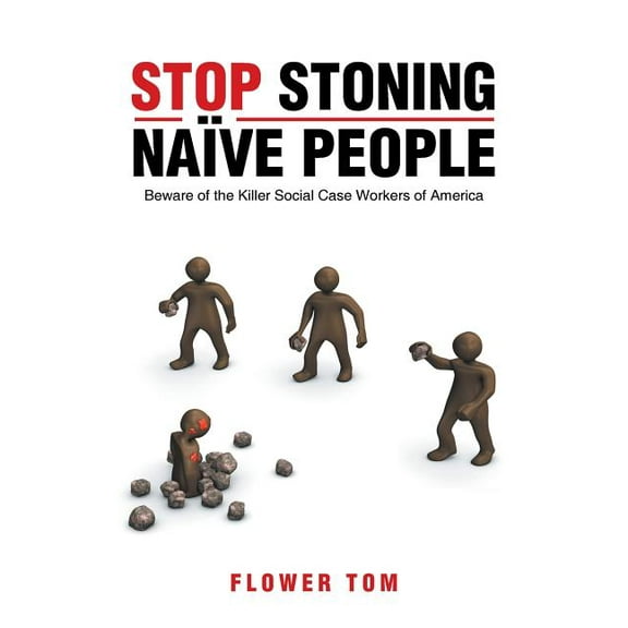 Stop Stoning Naïve People: Beware of the Killer Social Case Workers of America (Paperback)