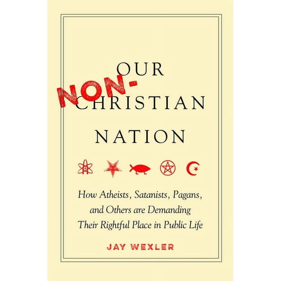 Our Non-Christian Nation: How Atheists, Satanists, Pagans, and Others Are Demanding Their Rightful Place in Public Life (Paperback)