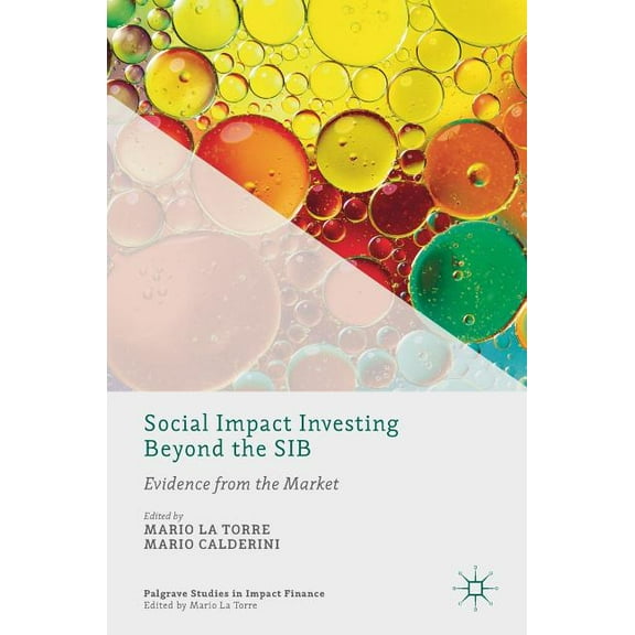 Palgrave Studies in Impact Finance Social Impact Investing Beyond the Sib: Evidence from the Market, (Hardcover)