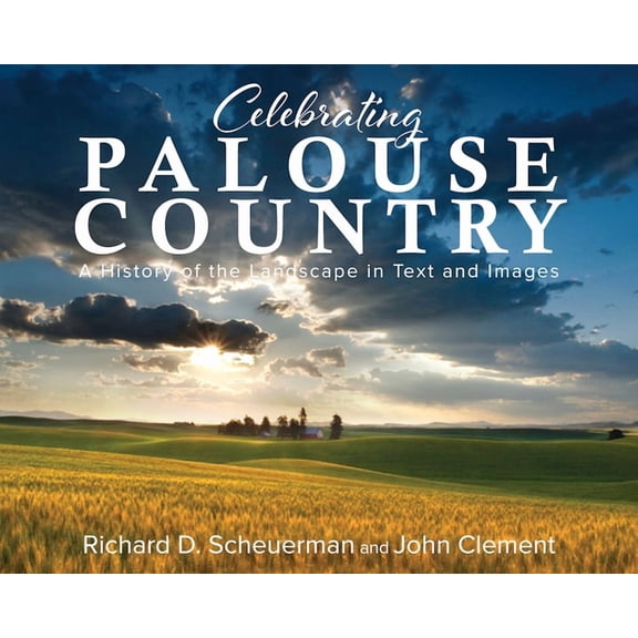 Celebrating Palouse Country: A History of the Landscape in Text and Images, (Paperback)