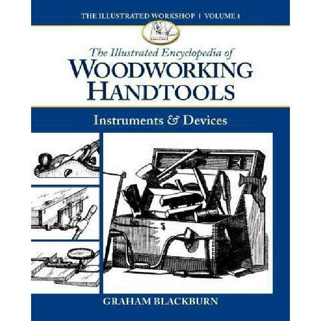 The Illustrated Encyclopedia of Woodworking Handtools, Instruments & Devices (The Illustrated Workshop)