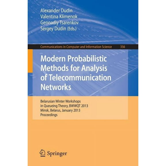 Communications in Computer and Informati Modern Probabilistic Methods for Analysis of Telecommunication Networks: Belarusian Winter Workshops in Queueing Theory,, Book 356, (Paperback)