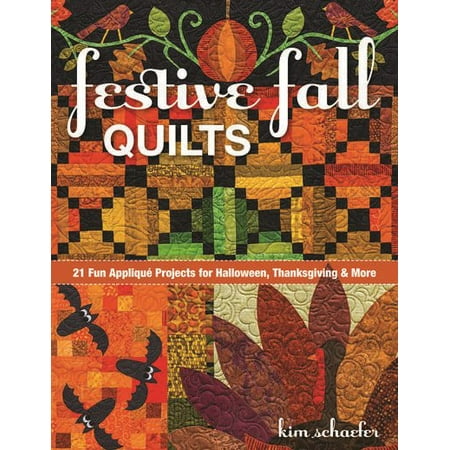 Festive Fall Quilts : 21 Fun Appliqué Projects for Halloween, Thanksgiving & More