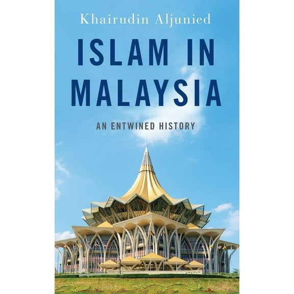 Religion and Global Politics Islam in Malaysia: An Entwined History, (Hardcover)