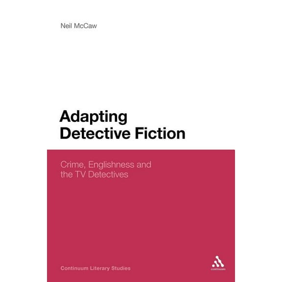 Continuum Literary Studies Adapting Detective Fiction: Crime, Englishness and the TV Detectives, (Paperback)