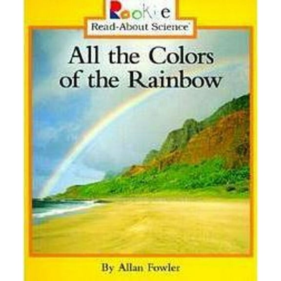 Pre-Owned All the Colors of the Rainbow (Rookie Read-About Science: Physical Science: Previous Editions) (Paperback) 051626415X 9780516264158