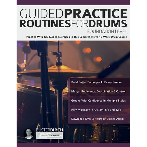 Guided Practice Routines for Drums - Foundation Level: Practice With 129 Guided Exercises in This Comprehensive 10-Week , (Paperback)