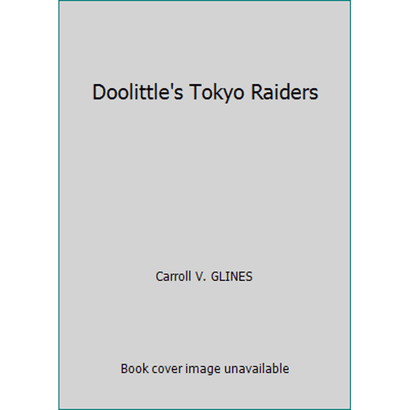Pre-Owned Doolittle's Tokyo Raiders (Hardcover) 0442027265 9780442027261