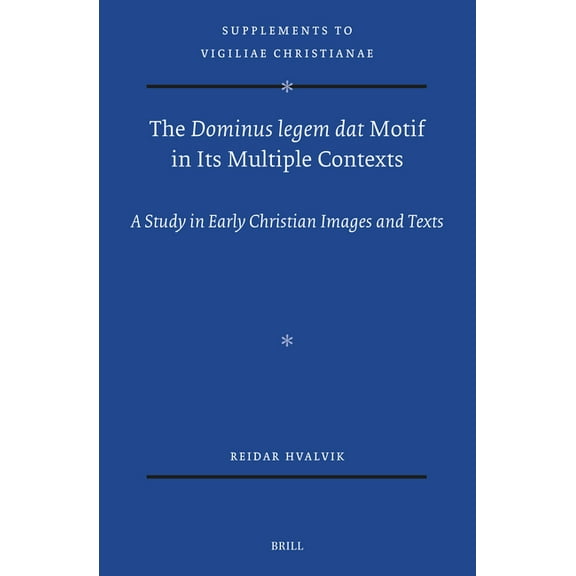Vigiliae Christianae, Supplements The Dominus Legem DAT Motif in Its Multiple Contexts: A Study in Early Christian Images and Texts, Book 187, (Hardcover)