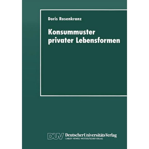 Konsummuster Privater Lebensformen: Analysen Zum Verhältnis Von Familiendemographischem Wandel Und Privater Nachfrage, (Paperback)