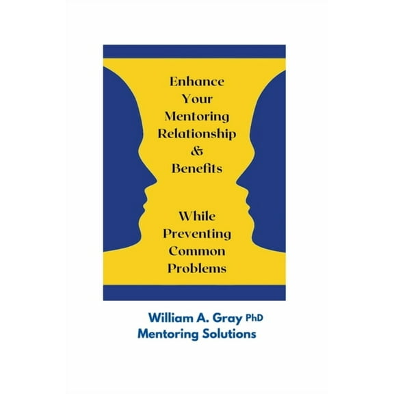 Enhance Your Mentoring Relationship & Benefits While Preventing Common Problelms, (Paperback)