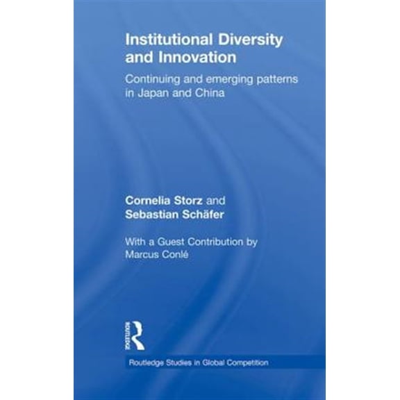 Pre-Owned Routledge Studies in Global Competition Institutional Diversity and Innovation: Continuing and Emerging Patterns in Japan and China, (Paperback)