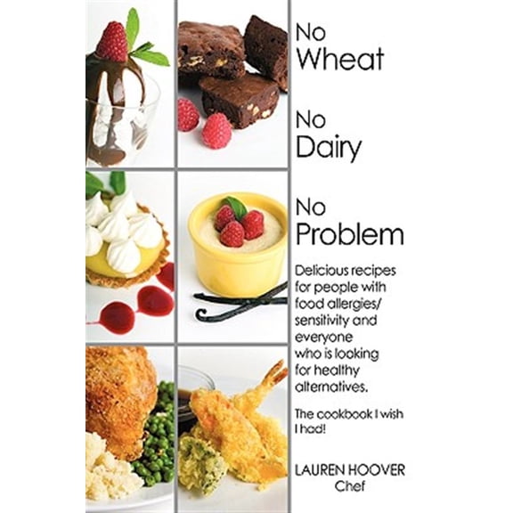 Pre-Owned No Wheat No Dairy No Problem: Delicious recipes for people with food allergies/sensitivity and everyone who is looking for healthy alternatives. The cookbook I wish I had! (Hardcover)