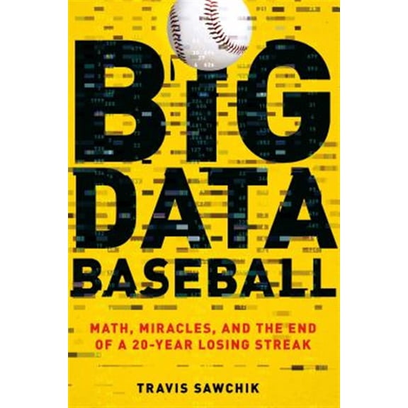 Pre-Owned Big Data Baseball: Math, Miracles, and the End of a 20-Year Losing Streak (Paperback) 1250094259 9781250094254