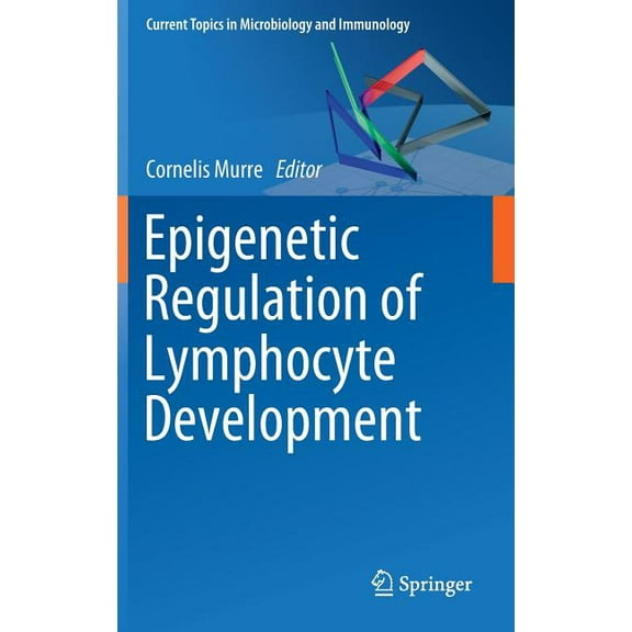 Current Topics in Microbiology and Immmu Epigenetic Regulation of Lymphocyte Development, Book 356, (Hardcover)