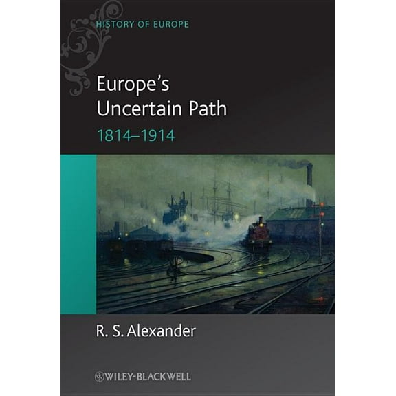 Blackwell History of Europe: Europe's Uncertain Path 1814-1914: State Formation and Civil Society (Paperback)
