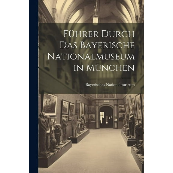 Führer Durch Das Bayerische Nationalmuseum in München (Paperback)